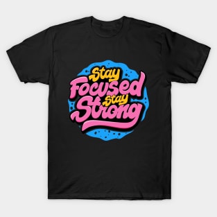 stay focused stay strong lettering typography T-Shirt